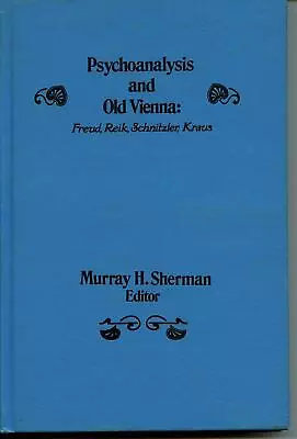 Psychoanalysis And Old Vienna: Freud Reik Schnitzler Kraus SHERMAN Murray H. • $9.90