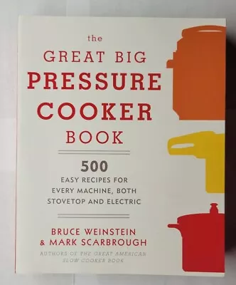 Great Big Pressure Cooker 500 Easy Recipes Bruce Weinstein 2015 Paperback • $12.99