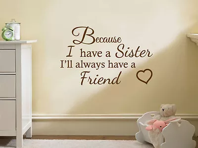 Family Wall Quote   Because I Have A Sister..  Wall Art Sticker Decal Transfer • £15.95