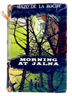 Morning At Jalna (Mazo De La Roche - 1960) (ID:52290) • £9.98