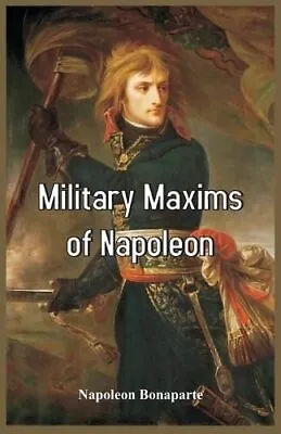 Military Maxims Of Napoleon By Napoleon Bonaparte 9788193142295 | Brand New • £9.99