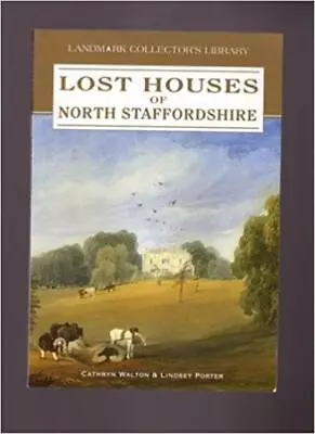 Lost Houses Of North Staffordshire-Cathryn Walton Lindsey Porte • £14.03