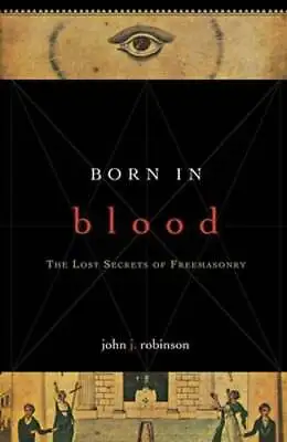 Born In Blood: The Lost Secrets Of Freemasonry By John J Robinson: Used • $7.45