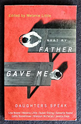 What My Father Gave Me Daughters Speak Edited By Melanie Little 2010 Paperback • $19.56
