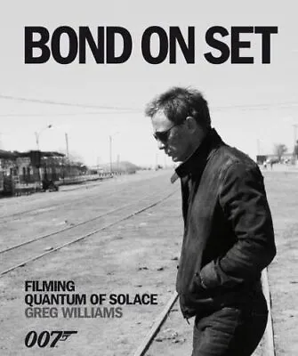 Bond On Set: Filming Quantum Of Solace By Greg Williams Hardback Book The Cheap • £31.99