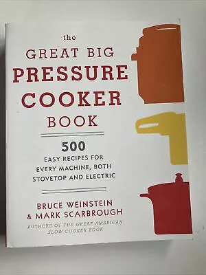 The Great Big Pressure Cooker Book By Bruce Weinstein & Mark Scarbrough • $35