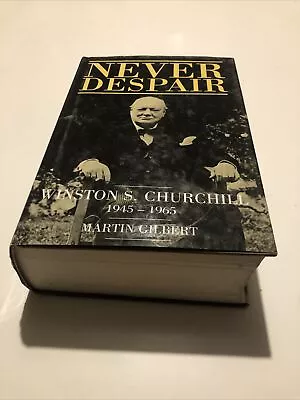 Never Despair Winston Churchill 1945-1965 Hardback 1st Edition Martin Gilbert • £4