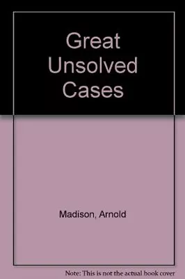 GREAT UNSOLVED CASES By Arnold Madison • $113.95