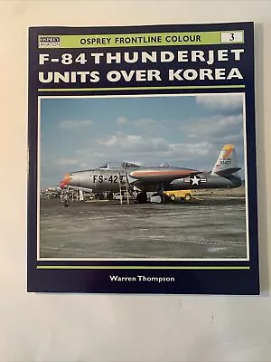 F-84 Thunderjet Units Over Korea Osprey Book Frontline 3 Like New Cond. • $19.99