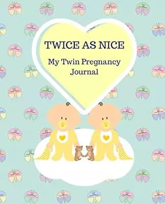 TWICE AS NICE My Twin Pregnancy Journal: 164 Pages Week By Week Twin Pregnancy T • £5.54