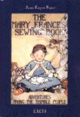 The Mary Frances Sewing Book: Adventures Among The Thimble People • $9.77