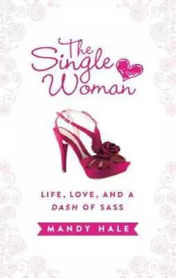 The Single Woman: Life Love And A Dash Of Sass - Hardcover - GOOD • $3.76