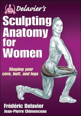 Delavier's Sculpting Anatomy For Women: Shaping Your Core Butt And Legs • $8.36