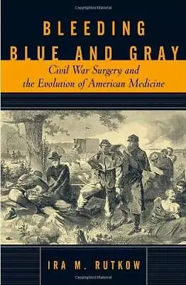 Bleeding Blue And Gray: Civil War Surgery And The Evolution Of Amer - ACCEPTABLE • $4.95