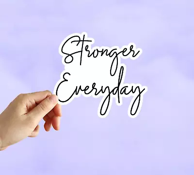 Stronger Everyday Sticker Motivation StickerWater Bottle Laptop Notebook Sticker • $3.25