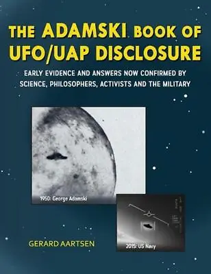 The Adamski Book Of UFO/Uap Disclosure: Early Evidence And Answers By Gerard Aar • $32.37