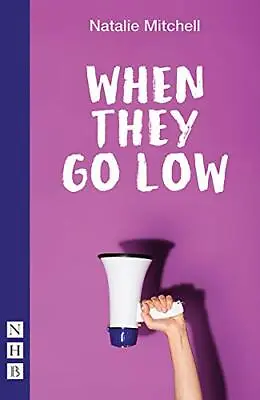 When They Go Low (NHB Modern Plays) By Natalie Mitchell NEW Book FREE & FAST D • £9.78