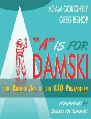  A  Is For Adamski: The Golden Age Of The UFO Contactees [Black And White Versio • $16
