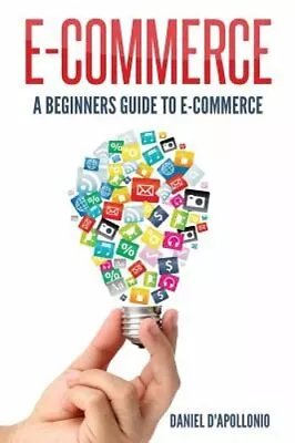 E-commerce A Beginners Guide To E-commerce By John McMahon: New • $11.87