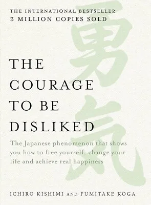 The Courage To Be Disliked Ichiro Kishimi • £8.58