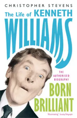 Kenneth Williams: Born Brilliant - The Life Of Kenneth Williams Christopher Ste • £3.44