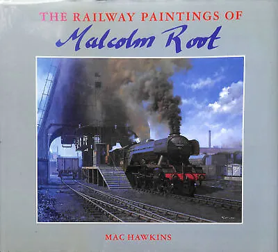 The Railway Paintings Of Malcolm Root By Mac Hawkins Malcolm Root  • £15.74