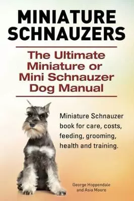 Miniature Schnauzers  The Ultimate Miniature Or Mini Schnauzer Dog Manual • $15.24