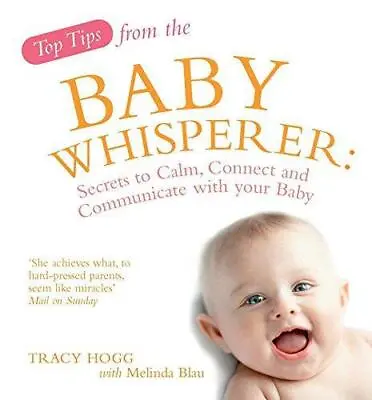 Top Tips From The Baby Whisperer: Secrets To Calm Connect And Communicate With • £2.90