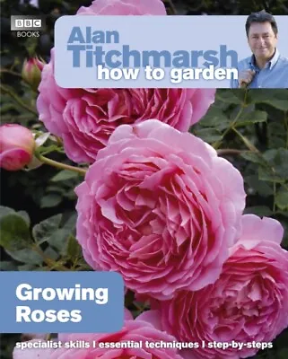 £6.99 • Buy Alan Titchmarsh How To Garden: Growing Roses By Alan Titchmarsh 9781846074080