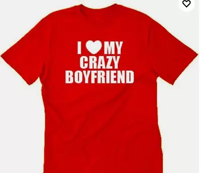 I Love My Crazy Boyfriend T Shirt Tee Unisex • $14.99