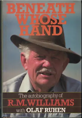 Beneath Whose Hand - Autobiography Of R.M Williams ; With Olaf Ruhen - 1st Ed HC • $29.95