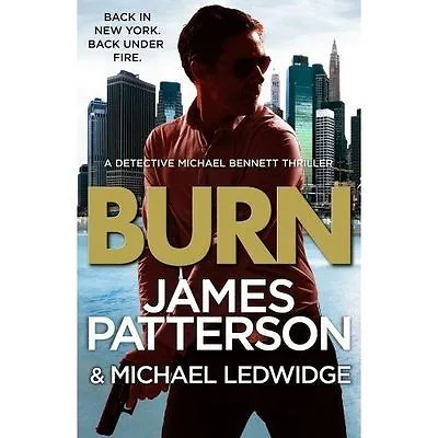 Patterson James : Burn: (Michael Bennett 7) Incredible Value And Free Shipping! • £3.32