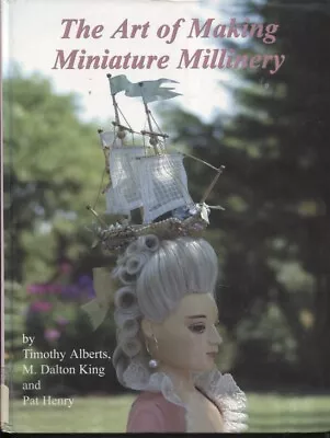 The Art Of Making Miniature Millinery -  Timothy Alberts • $25