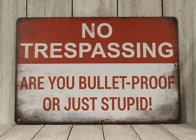 No Trespassing Warning Tin Metal Sign Are You Bulletproof Or Stupid Vintage Look • $10.97