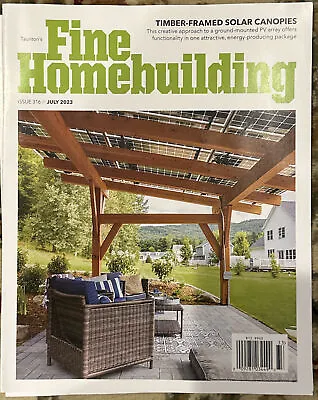 Fine Homebuilding Magazine July 2023 Issue 316 ￼ Timber Framed Solar Canopies • $11.99