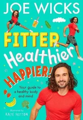 Fitter Healthier Happier!: Your Guide To A Healthy Body And Mind By Joe Wicks • £8.28