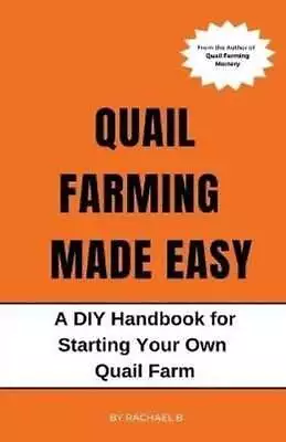 Quail Farming Made Easy A DIY Handbook For Starting Your Own Qu... 9798215915431 • £8.38