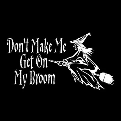 Car Sticker  Don't Make Me Get On My Broom  Waterproof Witch Pagan - UK Seller • £3.49