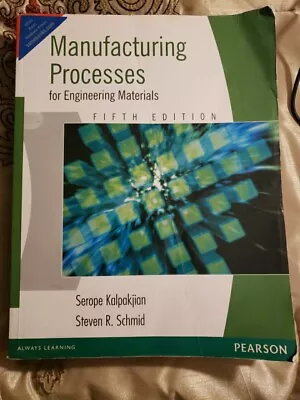 Manufacturing Processes For Engineering Materials By Steven R. Schmid And Serope • $41.99