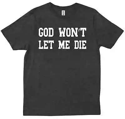 God Won't Let Me Die Funny Goth Grunge Gothic Sarcastic Gift T-shirt • $28.99