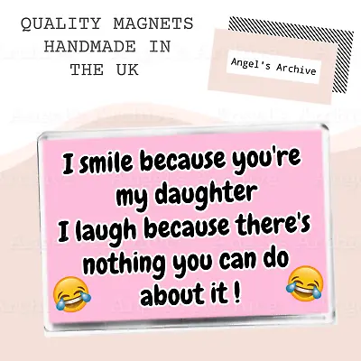 I Smile Because You're My Daughter ✳ Large Fridge Magnet ✳ Joke Present ✳ Gift • £3.75