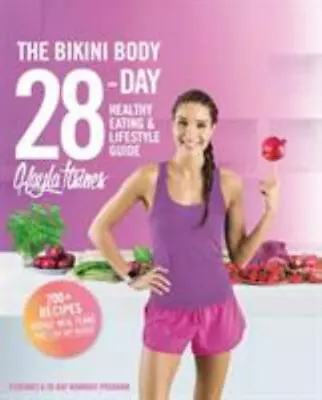 The Bikini Body 28-Day Healthy Eating & Lifestyle Guide: 200 Recipes And Weekl.. • $21.81