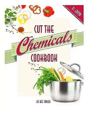 Cut The Chemicals Cookbook U.S. Edition By Taylor Bec -Paperback • $61.99
