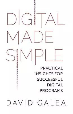 Digital Made Simple: Practical Insights For Successful Digital Programs By David • £24.99