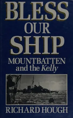 Bless Our Ship : Mountbatten And The Kelly Hardcover Richard Houg • $9.08