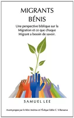 MIGRANTS BENIS: Une Perspective Biblique Sur La Migration Et Ce Que Chaque Mi<| • £21.95