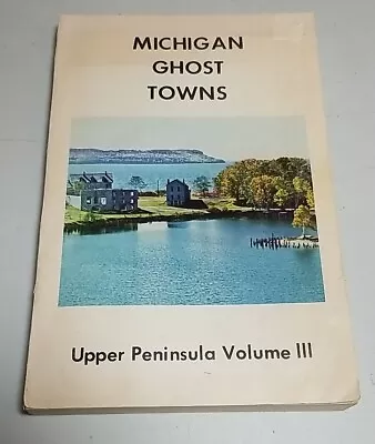 Michigan Upper Peninsula Ghost Towns Volume III Roy Dodge 1973 Maps Photos • $17.99