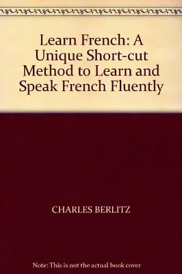 Learn French: A Unique Short-cut Method To Learn And Speak French Fluently By C • £3.48