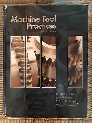 Machine Tool Practices By Roland O. Meyer Kibb John E. Neely And Warren T.... • $22.80