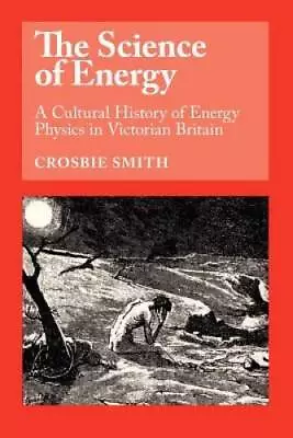 The Science Of Energy: A Cultural History Of Energy Physics In Victorian  - GOOD • $8.03